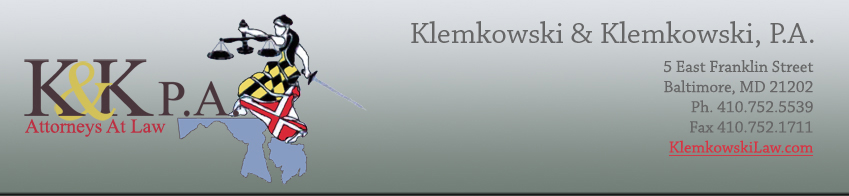Klemkowski & Klemkowski P.A.  5 East Franklin Street, Baltimore, Maryland 21202; phone=4107525539; fax=4107521711